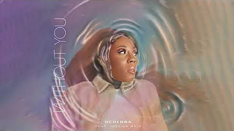 Uchenna - Without You (feat. Jessica Akin)