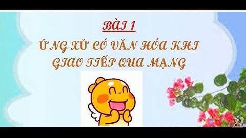 Bài 1. Ứng Xử Có Văn Hóa Khi Giao Tiếp Qua Mạng - Tin 7 (Cánh Diều)