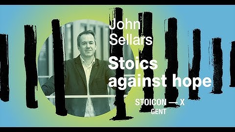 Stoicon-X Gent: John Sellars - Stoics against Hope