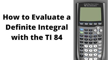 How to Evaluate a Definite Integral with the TI 84