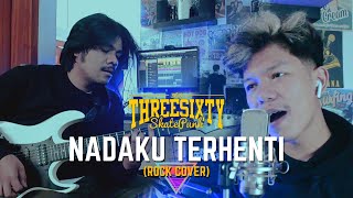 NADAKU TERHENTI - THREESIXTY (ROCK COVER by SyahrulKR ft. Gilang Ramawinata)