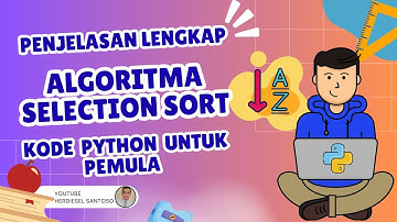 Algoritma Sorting Selection Sort | Penjelasan Lengkap disertai ILUSTRASI & Kode Python untuk Pemula
