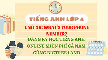 HỌC TIẾNG ANH LỚP 4 MIỄN PHÍ CẢ NĂM. UNIT 18: WHAT’S YOUR PHONE NUMBER?