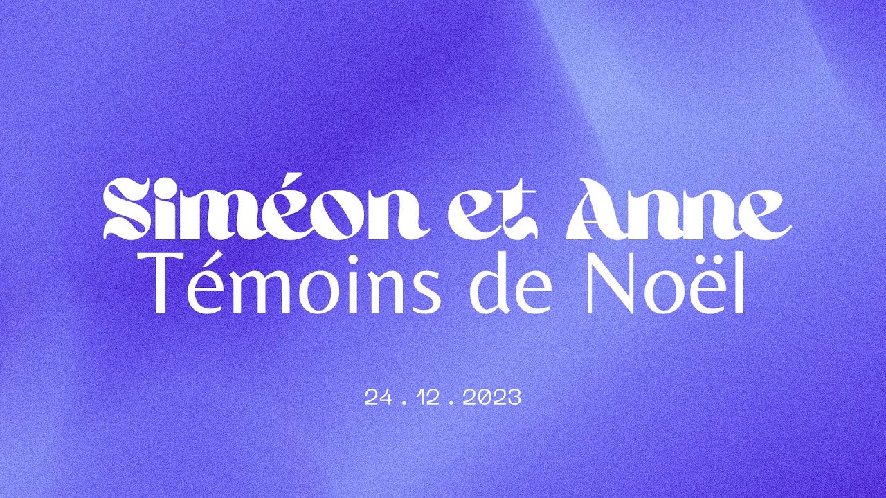 Culte en Direct du 24 Décembre 2023 :Siméon et Anne, Témoins de Noël ...