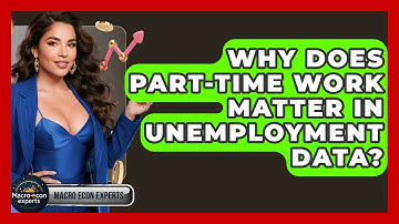 Why Does Part-time Work Matter In Unemployment Data? - Macroecon Experts