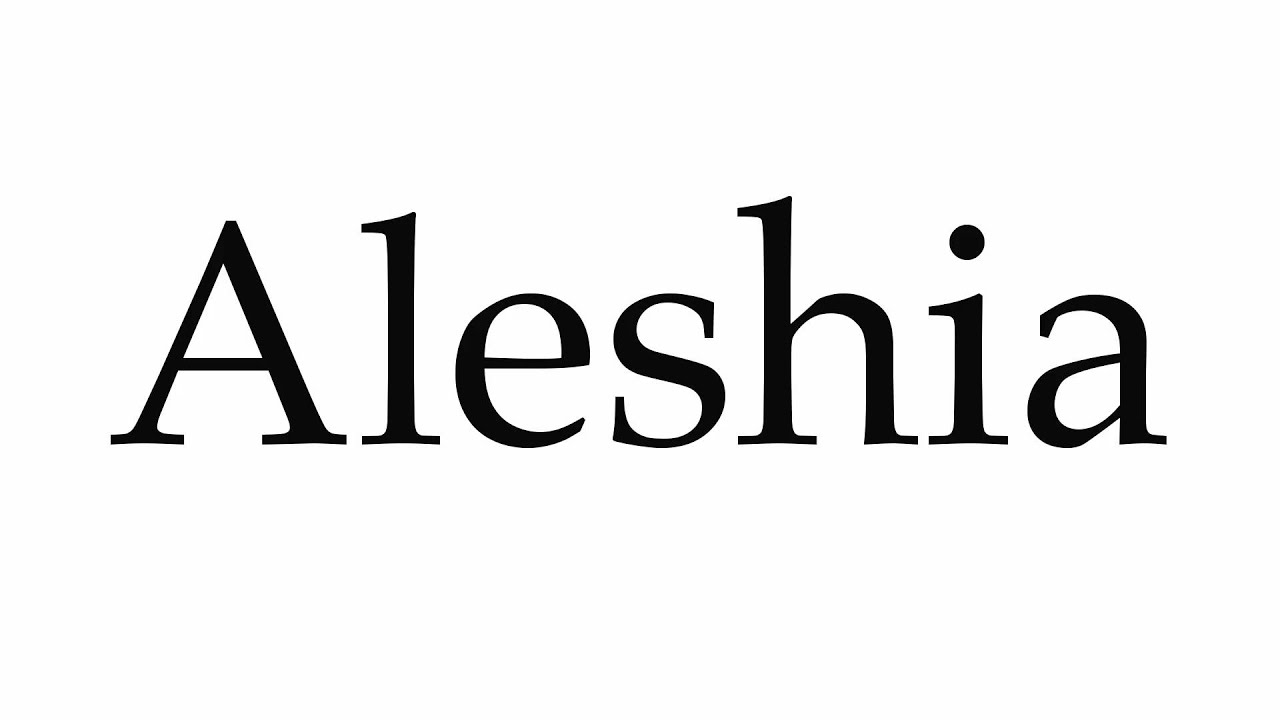 How to Pronounce Aleshia - YouTube