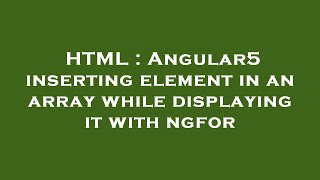 HTML : Angular5 inserting element in an array while displaying it with ngfor