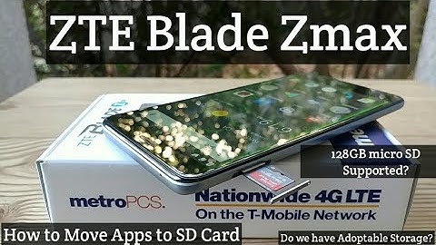 ZTE Blade Zmax Does it support 128GB SD Card? Does it have adoptable storage? Move apps to SD Card.