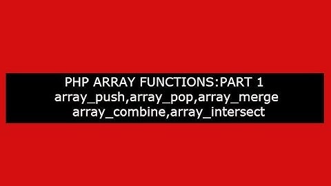 PHP ARRAY FUNCTIONS:-PART 1