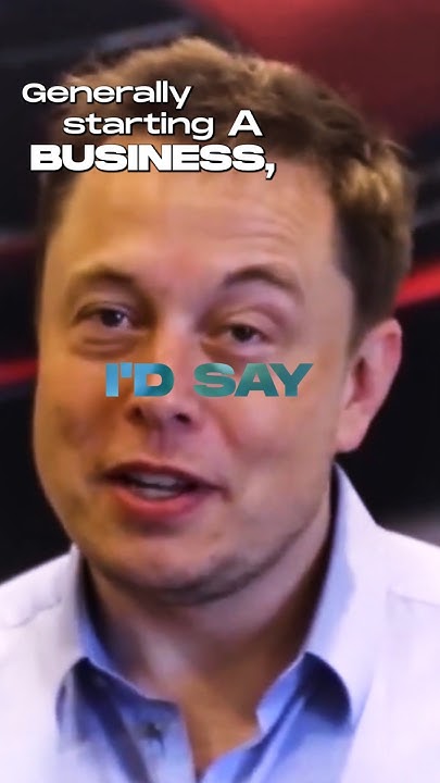 Elon Musk on Starting a Business: 'It’s Like Eating Glass and Staring