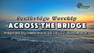 Across The Bridge Powerful Worship Song Of Surrender, Faith & Gods Mercy
