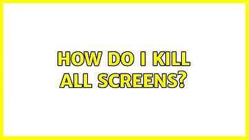 Unix & Linux: How do I kill all screens? (7 Solutions!!)