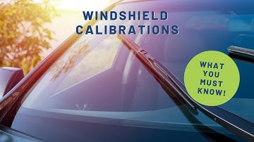 What You Need To Know About Windshield-Related Calibrations