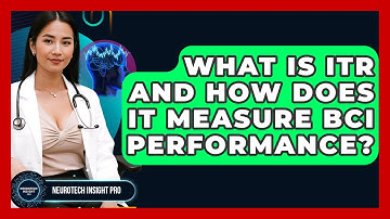 What Is ITR And How Does It Measure BCI Performance? - Neurotech Insight Pro