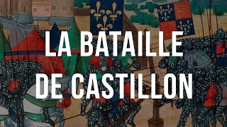 BATAILLE DE CASTILLON : ainsi se termine la Guerre de Cent Ans.