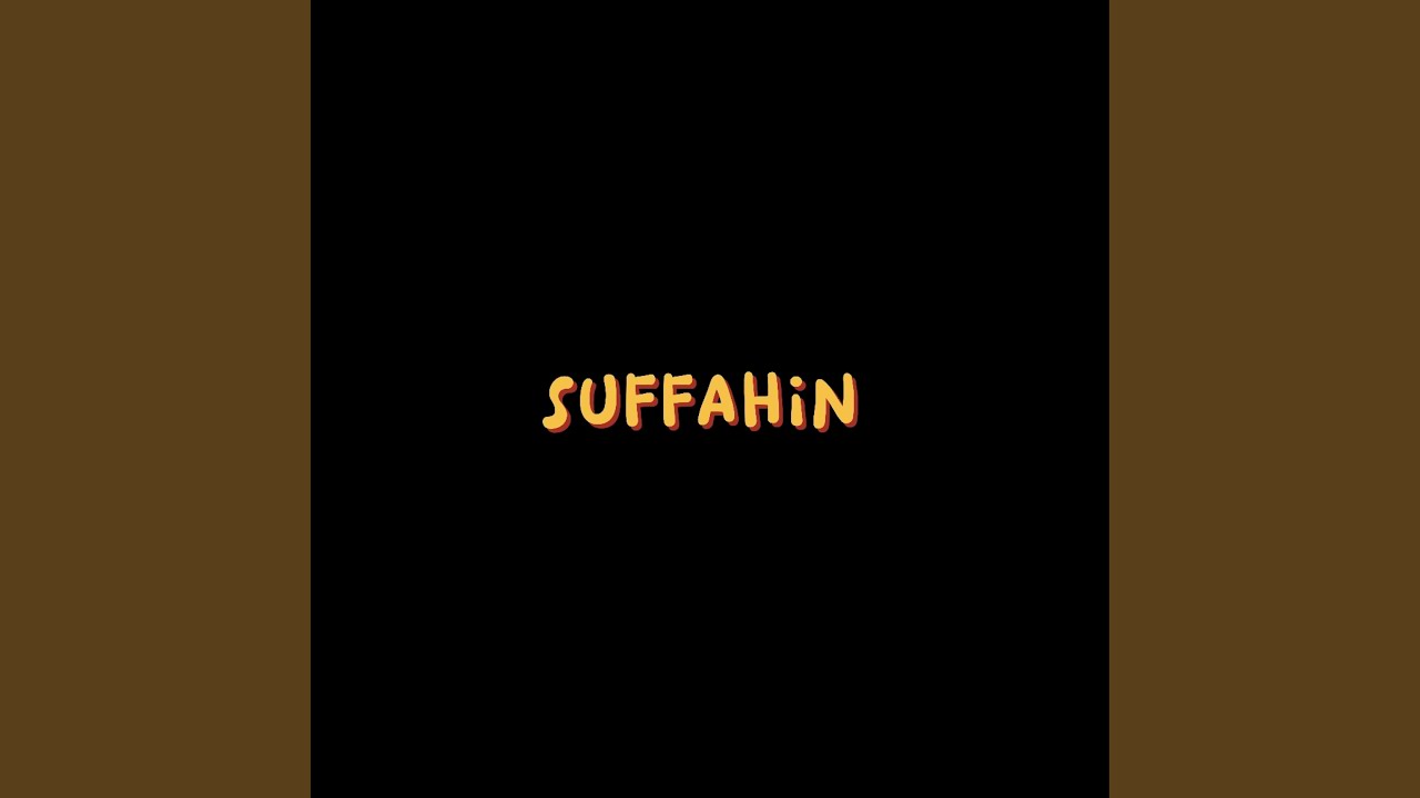 Watch SUFFAHIN on YouTube Watch SUFFAHIN on YouTube
