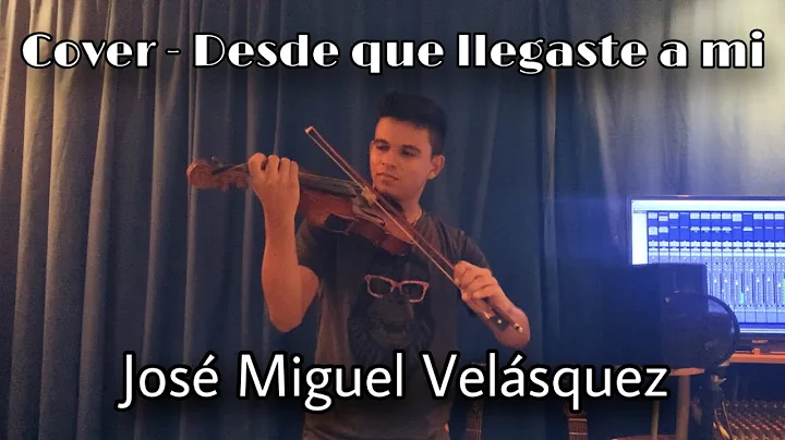 DESDE QUE LLEGASTE A MI - JOSE MIGUEL VELASQUEZ