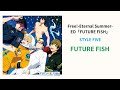 STYLE FIVE - FUTURE FISH (OFF VOCAL) Lyrics Video Free! Eternal Summer Ending Theme