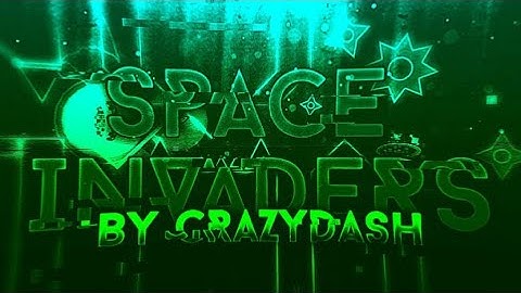 [Geometry Dash] Space Invaders Layout by me (CrazyDash) Upcoming Top 1 Extreme Demon