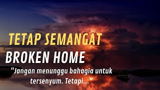 KATA KATA BROKEN HOME PENYEMANGAT DIRI SENDIRI