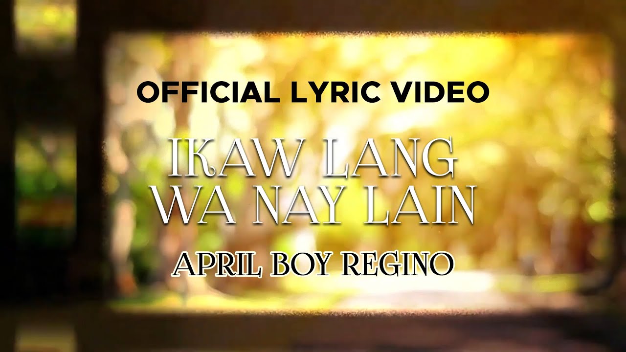 april-boy-regino-ikaw-lang-wa-nay-lain-official-lyric-video