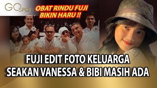 Download lagu FUJI EDIT FOTO KELUARGA SEAKAN VANESSA & BIBI MASIH ADA, BEGINI TANGGAPA KELUARGA – GO SPOT