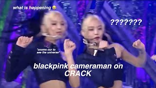 blackpink cameraman on crack