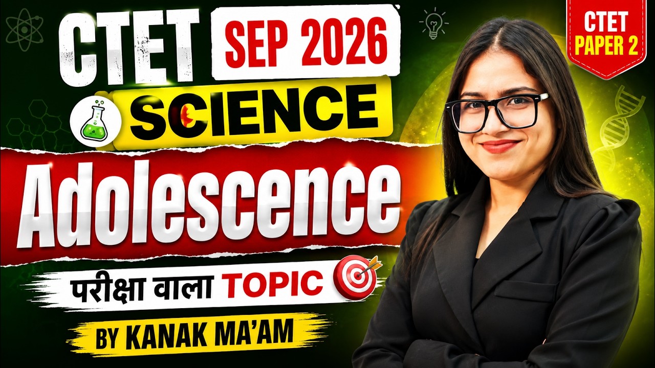 CTET 2026 | CTET Science Paper 2 | Science For CTET | Adolescence For CTET Science By Kanak