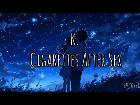 K. Cigarettes after sex #3amsongs #cozymusic - YouTube