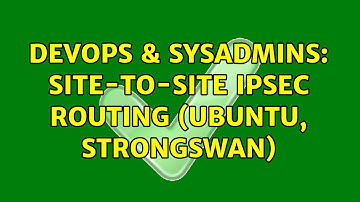 DevOps & SysAdmins: Site-to-site IPSec routing (Ubuntu, StrongSwan)