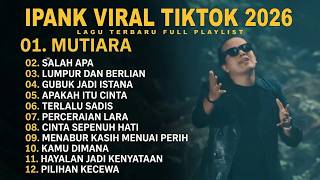 IPANK,,FULL ALBUM,,TERBARU 2026 ,,MUTIARA ,SALAH APA,LUMPUR DAN BERLIAN
