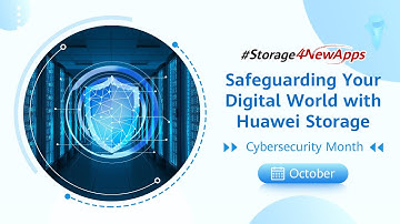 #Storage4NewApps – Safeguarding Your Digital World with Huawei Storage
