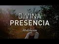 DIVINA PRESENCIA  Meditación