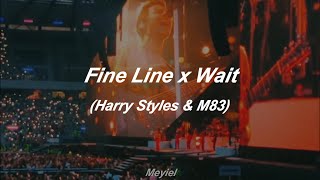 Fine Line X Wait  Harry Styles U0026 M83 remix  S