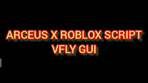 ARCEUS X ROBLOX SCRIPT - VFLY GUI - see script link on comments