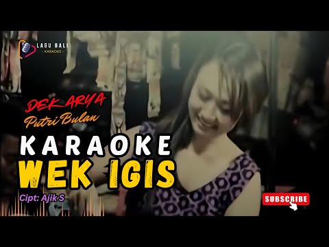 KARAOKE WEK IGIS // PUTRI BULAN // DEK ARYA // LAGU BALI KARAOKE // #PUTRIBULAN #DEKARYA β Lagu Bali Karaoke