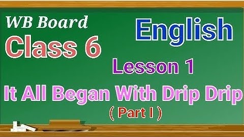 Class 6 English Lesson 1 It all began with drip drip (Part I) #wbbse