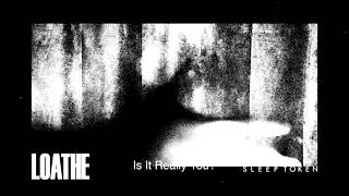 Vignette de la vidéo "Loathe & Sleep Token - Is It Really You? (Official Audio Stream)"