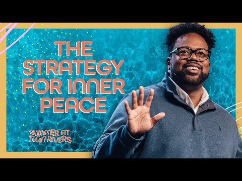 The Strategy Of Inner Peace | Summer At Twin Rivers | Twin Rivers