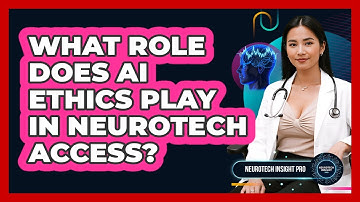 What Role Does AI Ethics Play In Neurotech Access? - Neurotech Insight Pro