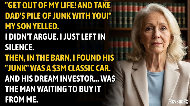 Take That Pile Of Junk And Get Out!" My Son Yelled—now His Billionaire Backer Only Wants My 'Junk