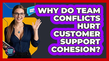 Why Do Team Conflicts Hurt Customer Support Cohesion? - Customer Support Coach