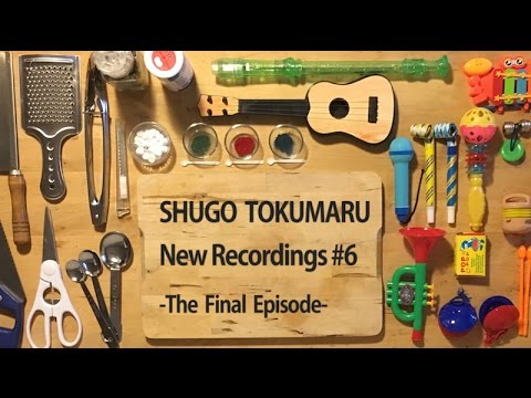 Shugo Tokumaru (トクマルシューゴ) - New Recordings #6 The Final Episode