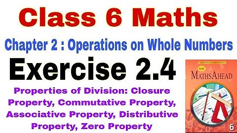 Class 6 Maths Exercise 2.4 | Maths Ahead | Operations on Whole Numbers | Properties of Division