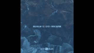 Kold Killah '13 - CJ Fly x Nyck Caution (Official Audio)