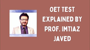 OET Test Explained by Prof. Imtiaz Javed