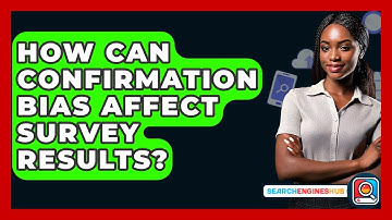 How Can Confirmation Bias Affect Survey Results? - SearchEnginesHub.com
