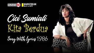 Cici Sumiati ~ Kita Berdua (Lirik Lagu 1986, by Request)