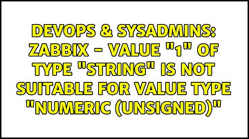 Zabbix - Value "1" of type "string" is not suitable for value type "Numeric (unsigned)"