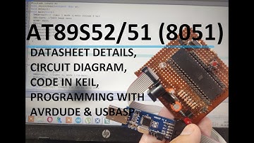 AT89S52/51 (8051) | Datasheet,Circuit,Code in Keil,Programming with AVRDUDE and USBASP | Explained